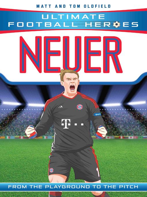 Title details for Neuer (Ultimate Football Heroes)--Collect Them All! by Matt Oldfield - Available